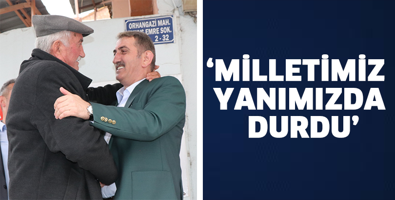 MİLLETİMİZ YANIMIZDA DURDU