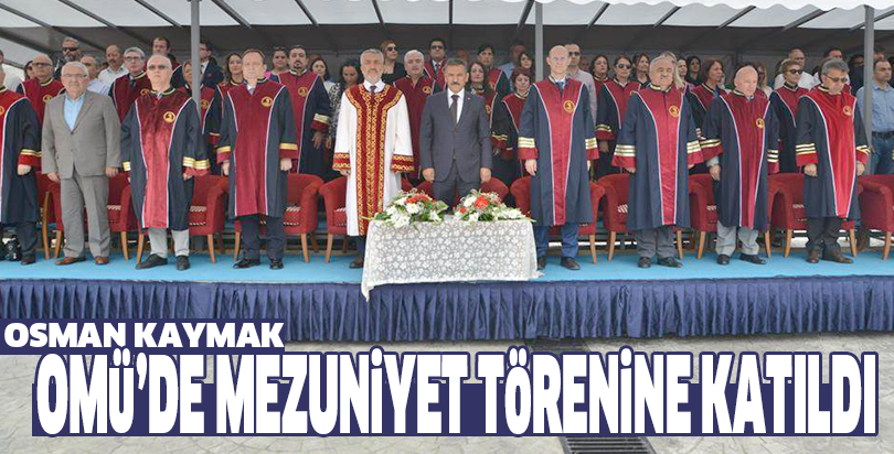 SAMSUN VALİSİ OSMAN KAYMAK ONDOKUZ MAYIS ÜNİVERSİTESİ EĞİTİM FAKÜLTESİ’NİN MEZUNİYET TÖRENİNE KATILDI