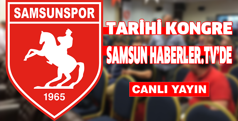 BÜYÜK KONGRE SAMSUN HABERLER.TV'DE CANLI YAYIN