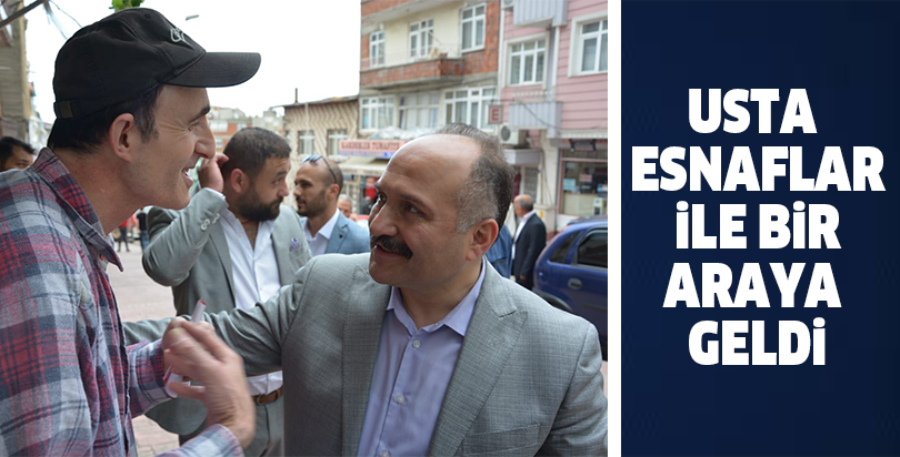 USTA ESNAFLAR İLE BİR ARAYA GELDİ