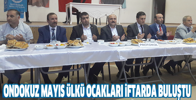 ONDOKUZ MAYIS ÜLKÜ OCAKLARI İFTARDA BULUŞTU