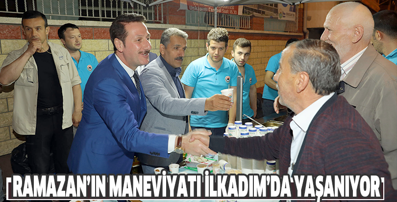 RAMAZAN’IN MANEVİYATI İLKADIM’DA YAŞANIYOR