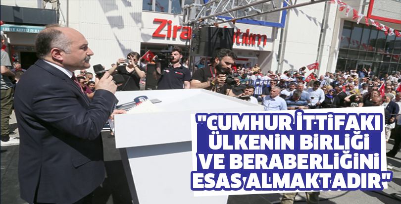 "Cumhur İttifakı ülkenin birliği ve beraberliğini esas almaktadır"