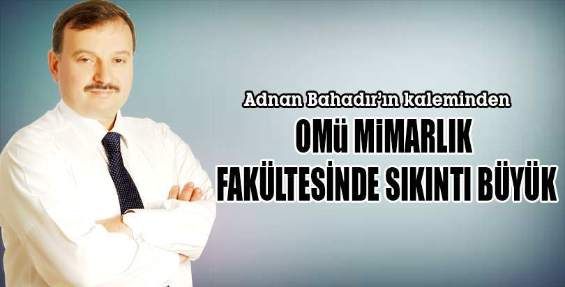 OMÜ MİMARLIK FAKÜLTESİNDE SIKINTI BÜYÜK