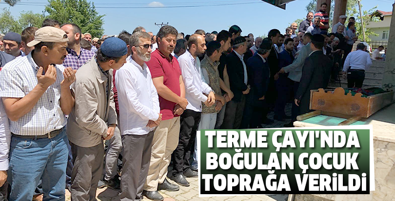 Terme Çayı'nda boğulan çocuk toprağa verildi