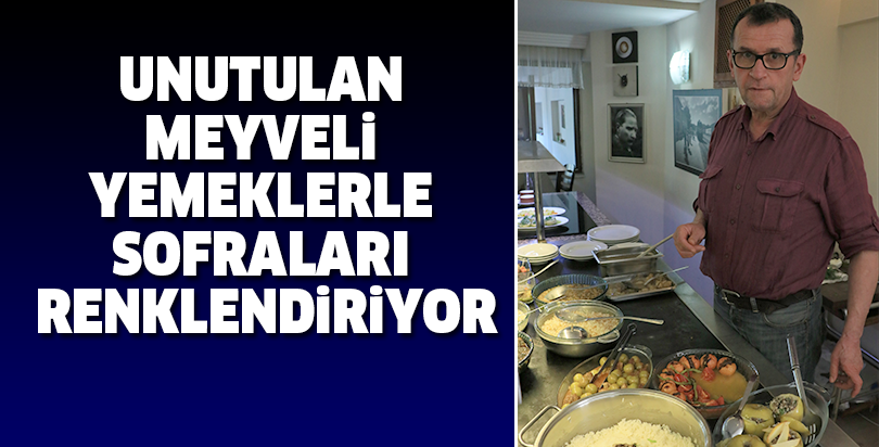 Unutulan meyveli yemeklerle sofraları renklendiriyor