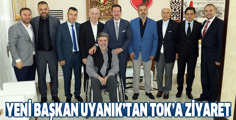 YENİ BAŞKAN UYANIK’TAN TOK’A ZİYARET