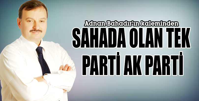 SAHADA OLAN TEK PARTİ AK PARTİ