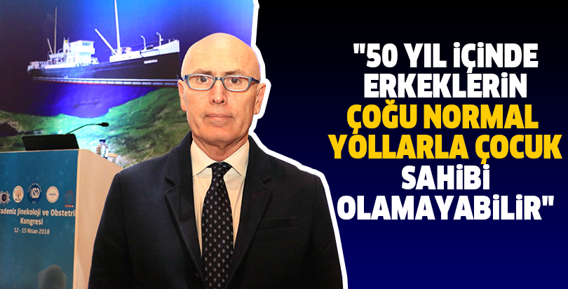 "50 yıl içinde erkeklerin çoğu normal yollarla çocuk sahibi olamayabilir"