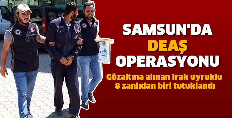 Samsun'da DEAŞ operasyonu 1 kişi tutuklandı