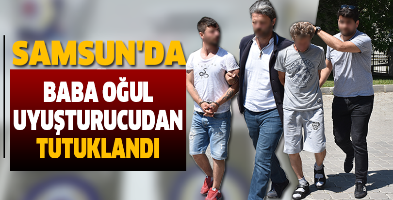 Baba oğul uyuşturucudan tutuklandı