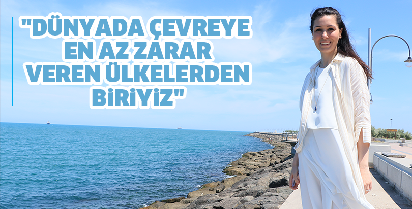 "Dünyada çevreye en az zarar veren ülkelerden biriyiz"