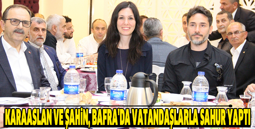 Karaaslan ve Şahin, Bafra'da vatandaşlarla sahur yaptı