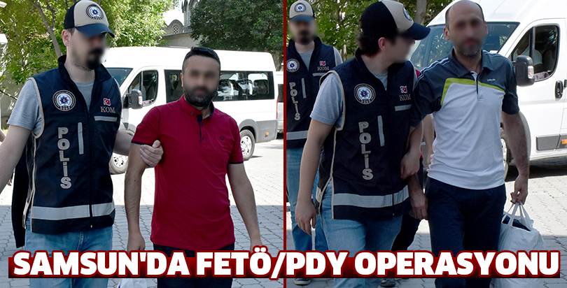 Samsun'da FETÖ/PDY operasyonu