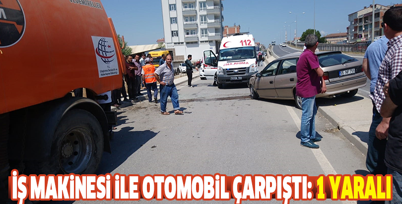 İş makinesi ile otomobil çarpıştı: 1 yaralı