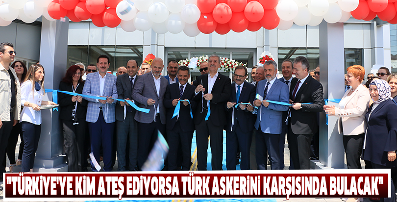 "Türkiye'ye kim ateş ediyorsa Türk askerini karşısında bulacak"