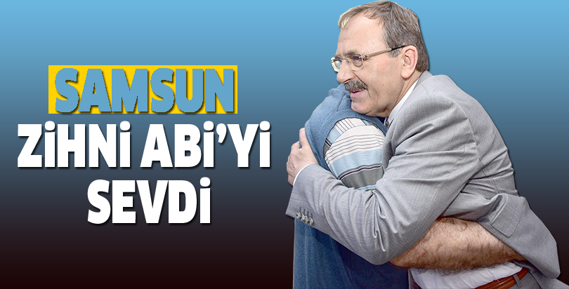 SAMSUN ZİHNİ ABİ’Yİ SEVDİ