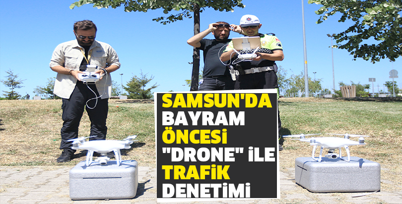Samsun'da bayram öncesi "drone" ile trafik denetimi