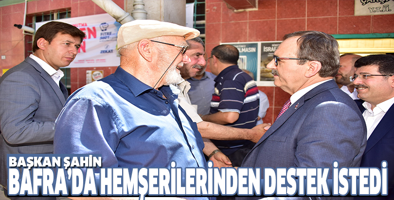 BAŞKAN ŞAHİN HEMŞERİLERİNDEN DESTEK İSTEDİ