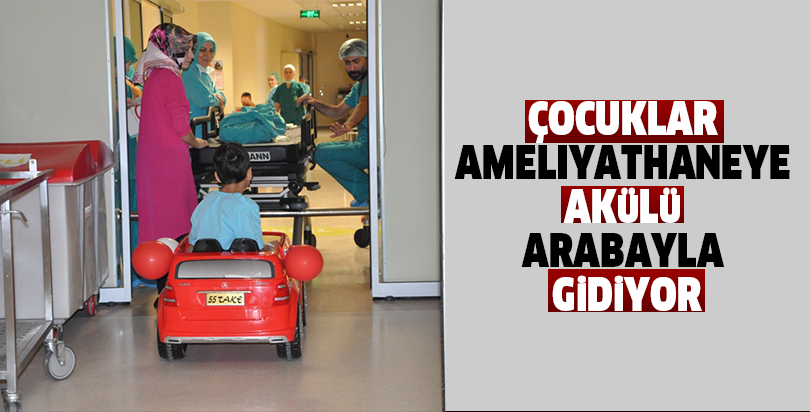 Çocuklar ameliyathaneye akülü arabayla gidiyor
