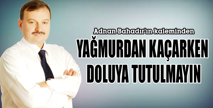 YAĞMURDAN KAÇARKEN DOLUYA TUTULMAYIN