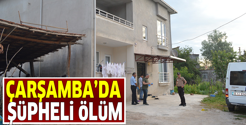 Çarşamba’da şüpheli ölüm