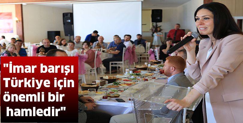 "İmar barışı Türkiye için önemli bir hamledir"