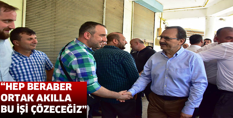 “HEP BERABER ORTAK AKILLA BU İŞİ ÇÖZECEĞİZ”