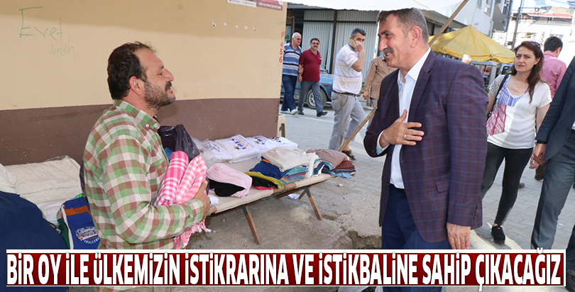 Bir oy ile ülkemizin istikrarına ve istikbaline sahip çıkacağız
