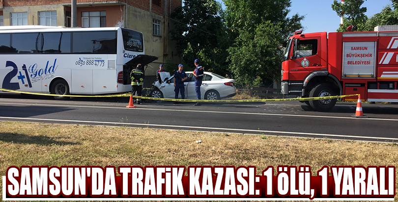 Samsun'da trafik kazası: 1 ölü, 1 yaralı