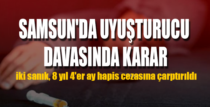Samsun'da uyuşturucu davasında karar