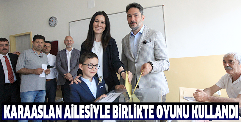 Karaaslan ailesiyle birlikte oyunu kullandı
