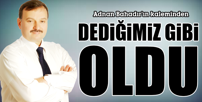 DEDİĞİMİZ GİBİ OLDU