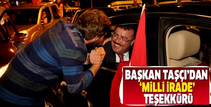 Başkan Taşçı’dan ‘Milli İrade’ teşekkürü