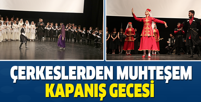 ÇERKESLERDEN MUHTEŞEM KAPANIŞ GECESİ