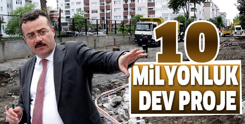 10 milyonluk dev proje