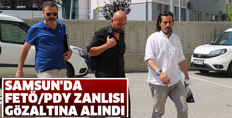 Samsun'da FETÖ/PDY zanlısı gözaltına alındı