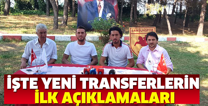 İŞTE YENİ TRANSFERLERİN İLK AÇIKLAMALARI