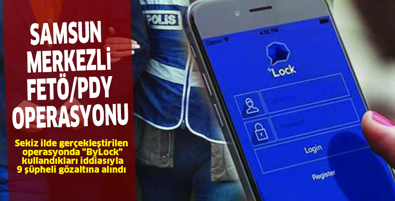 Samsun merkezli FETÖ/PDY operasyonu