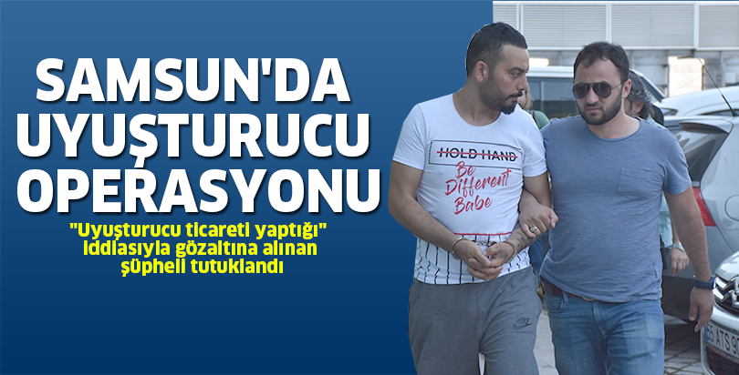 Samsun'da uyuşturucu operasyonu