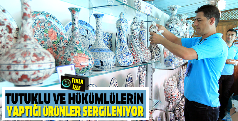 Tutuklu ve hükümlülerin yaptığı ürünler sergileniyor