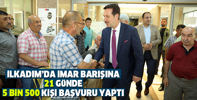 İLKADIM’DA İMAR BARIŞINA 21 GÜNDE 5 BİN 500 KİŞİ BAŞVURU YAPTI