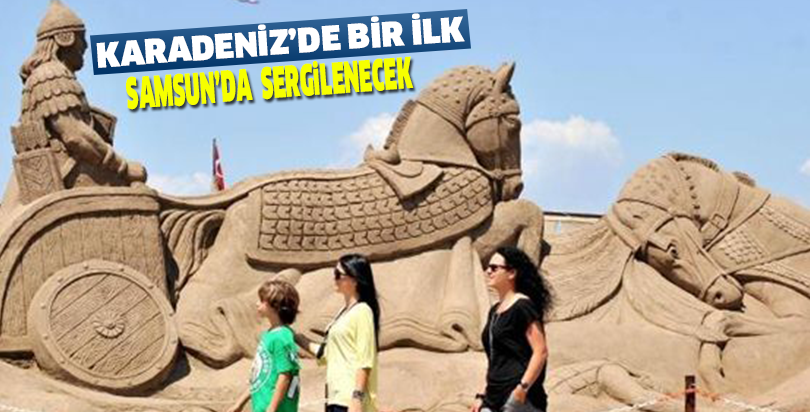 KARADENİZ’DE BİR İLK SAMSUN’DA  SERGİLENECEK