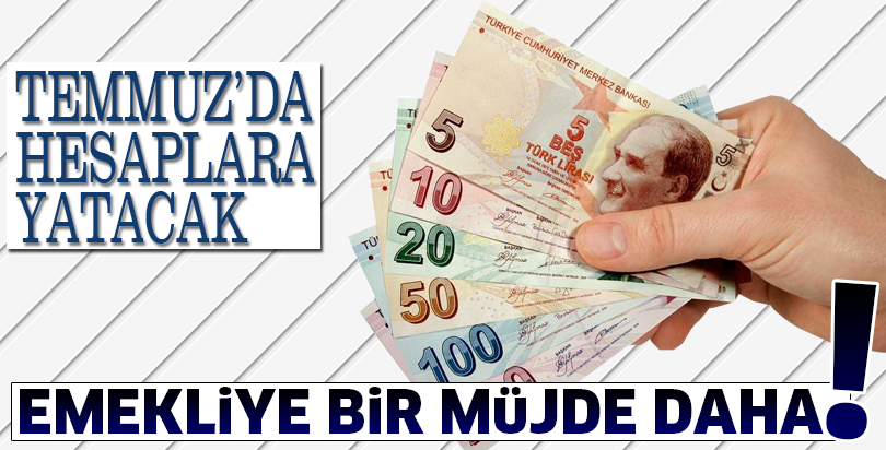 Emekliye Temmuz zammı müjdesi geldi!