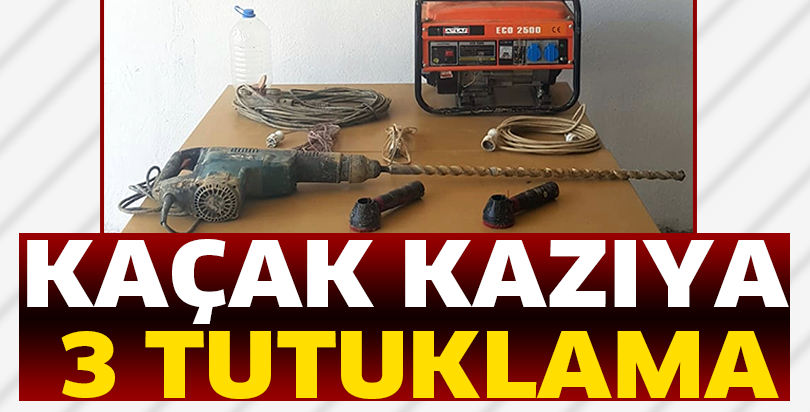 Kaçak kazıya 3 tutuklama