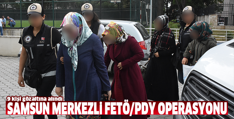 Samsun merkezli FETÖ/PDY operasyonu