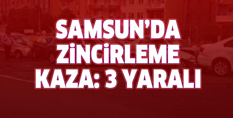 Samsun'da üç otomobil çarpıştı: 3 yaralı