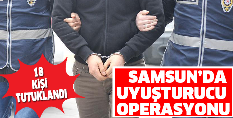 Samsun merkezli uyuşturucu operasyonu