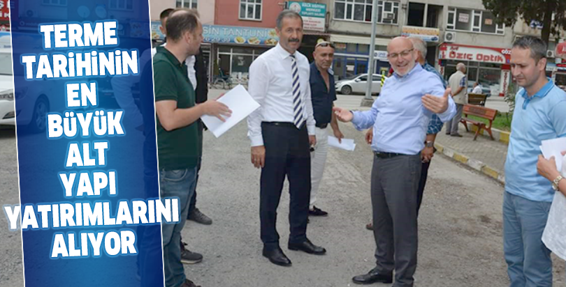 Terme tarihinin en büyük alt yapı yatırımlarını alıyor