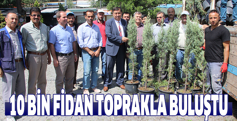 10 BİN FİDAN TOPRAKLA BULUŞTU
